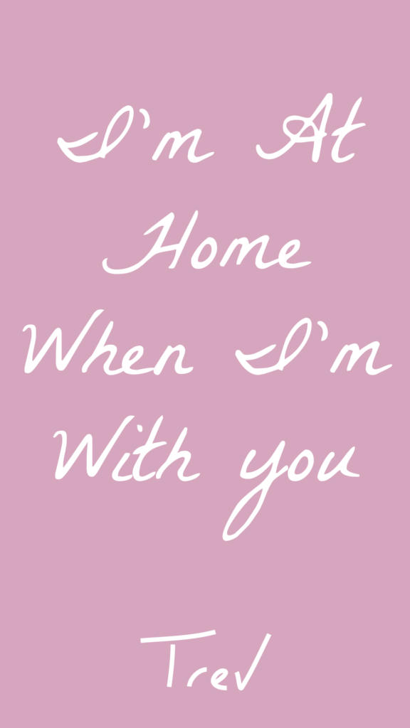 I'm At Home When I'm With You